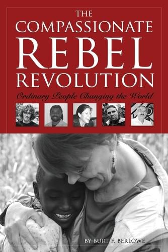 Cover image for The Compassionate Rebel Revolution: Ordinary People Changing the World