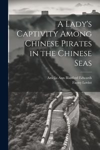 Cover image for A Lady's Captivity Among Chinese Pirates in the Chinese Seas