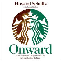 Cover image for Onward: How Starbucks Fought for Its Life Without Losing Its Soul