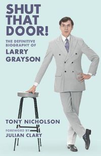 Cover image for Shut That Door: THE DEFINITIVE BIOGRAPHY OF LARRY GRAYSON