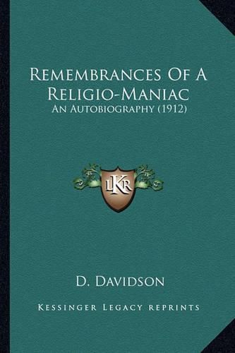 Cover image for Remembrances of a Religio-Maniac: An Autobiography (1912)