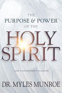 Cover image for The Purpose and Power of the Holy Spirit: God's Government on Earth
