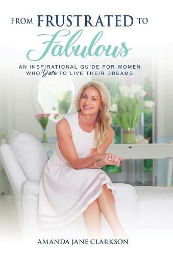 Cover image for From Frustrated to Fabulous: An Inspirational Guide for Women Who Dare to Live Their Dreams
