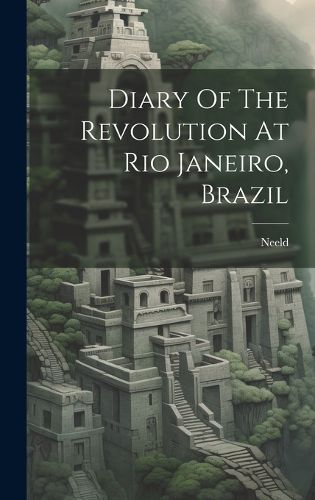 Cover image for Diary Of The Revolution At Rio Janeiro, Brazil