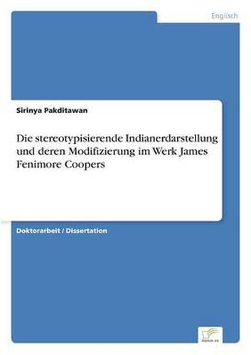 Cover image for Die stereotypisierende Indianerdarstellung und deren Modifizierung im Werk James Fenimore Coopers