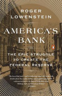 Cover image for America's Bank: The Epic Struggle to Create the Federal Reserve