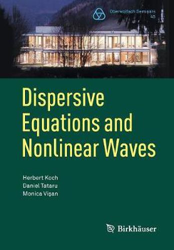 Dispersive Equations and Nonlinear Waves: Generalized Korteweg-de Vries, Nonlinear Schroedinger, Wave and Schroedinger Maps