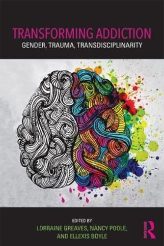 Cover image for Transforming Addiction: Gender, Trauma, Transdisciplinarity