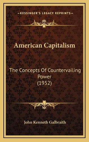 American Capitalism: The Concepts of Countervailing Power (1952)