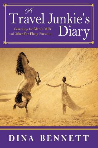 Cover image for A Travel Junkie's Diary: Searching for Mare's Milk and Other Far-Flung Pursuits