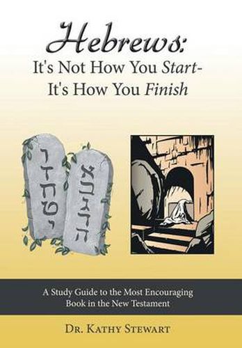 Cover image for Hebrews: It's Not How You Start--It's How You Finish: A Study Guide to the Most Encouraging Book in the New Testament