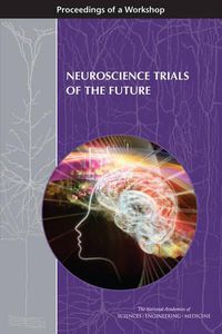 Cover image for Neuroscience Trials of the Future: Proceedings of a Workshop