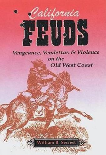 Cover image for California Feuds: Vengence, Vendettas & Violence on the Old West Coast