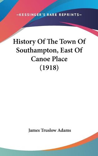 Cover image for History of the Town of Southampton, East of Canoe Place (1918)