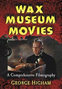 Cover image for Wax Museum Movies: A Comprehensive Filmography