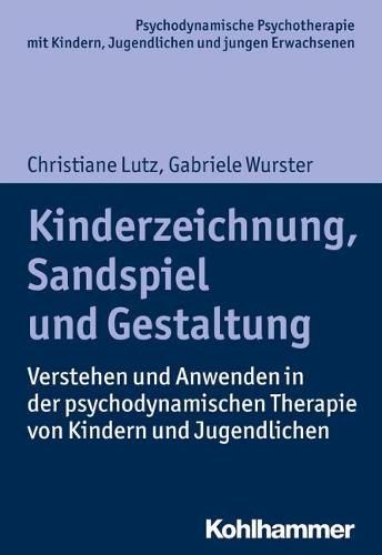 Cover image for Kinderzeichnung, Sandspiel Und Gestaltung: Verstehen Und Anwenden in Der Psychodynamischen Therapie Von Kindern Und Jugendlichen