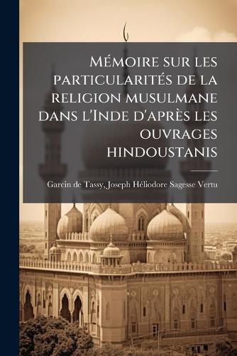 Cover image for M Moire Sur Les Particularit?'s de La Religion Musulmane Dans L'Inde D'Apr?'s Les Ouvrages Hindoustanis