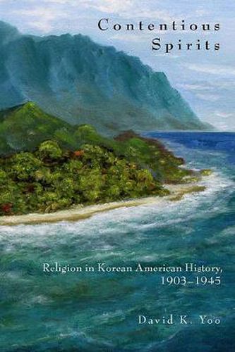 Cover image for Contentious Spirits: Religion in Korean American History, 1903-1945