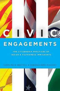 Cover image for Civic Engagements: The Citizenship Practices of Indian and Vietnamese Immigrants