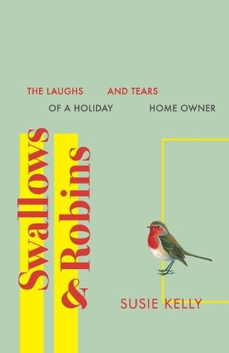 Cover image for Swallows & Robins: The Laughs & Tears of a Holiday Home Owner