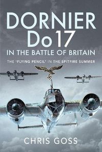 Cover image for Dornier Do 17 in the Battle of Britain: The 'Flying Pencil' in the Spitfire Summer