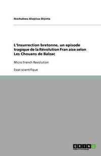 Cover image for L'Insurrection bretonne, un episode tragique de la Revolution Fran&#1195;aise selon Les Chouans de Balzac: Micro French Revolution