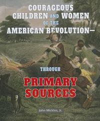 Cover image for Courageous Children and Women of the American Revolution: Through Primary Sources