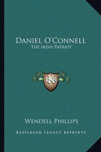 Cover image for Daniel O'Connell: The Irish Patriot