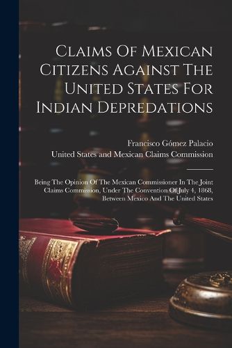 Cover image for Claims Of Mexican Citizens Against The United States For Indian Depredations