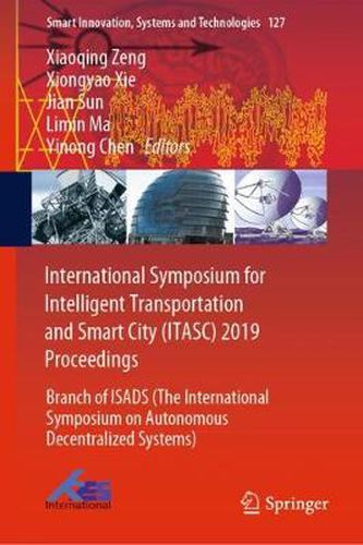 International Symposium for Intelligent Transportation and Smart City (ITASC) 2019 Proceedings: Branch of ISADS (The International Symposium on Autonomous Decentralized Systems)