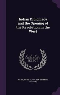 Cover image for Indian Diplomacy and the Opening of the Revolution in the West