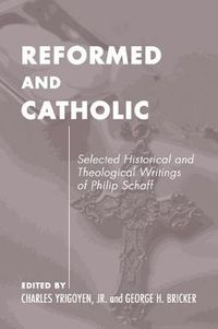 Cover image for Catholic and Reformed: Selected Theological Writings of John Williamson Nevin