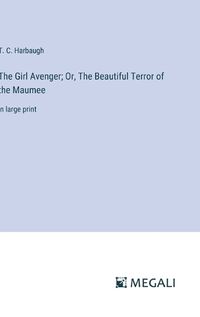 Cover image for The Girl Avenger; Or, The Beautiful Terror of the Maumee