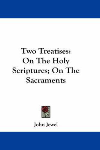 Cover image for Two Treatises: On the Holy Scriptures; On the Sacraments