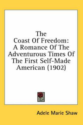 The Coast of Freedom: A Romance of the Adventurous Times of the First Self-Made American (1902)