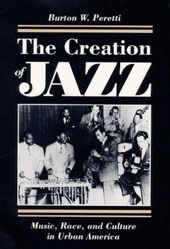 Cover image for The Creation of Jazz: Music, Race, and Culture in Urban America