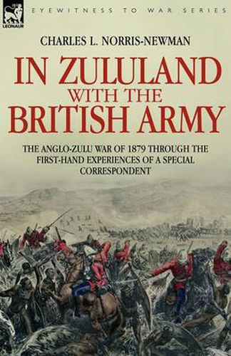 Cover image for In Zululand with the British Army - The Anglo-Zulu war of 1879 through the first-hand experiences of a special correspondent