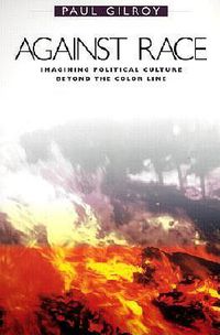 Cover image for Against Race: Imagining Political Culture beyond the Color Line