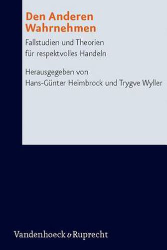 Cover image for Den Anderen Wahrnehmen: Fallstudien Und Theorien Fur Respektvolles Handeln. Zusammen Mit Peter Meyer