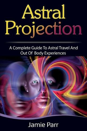 Cover image for Astral Projection: A Complete Guide to Astral Travel and Out of Body Experiences