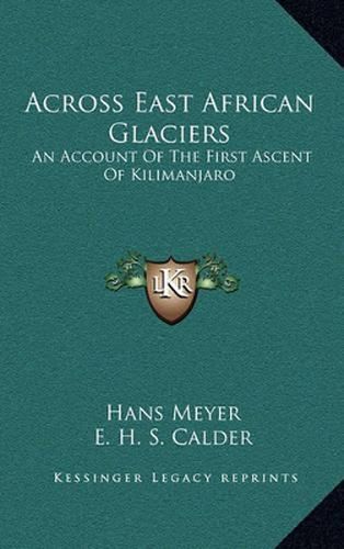 Cover image for Across East African Glaciers: An Account of the First Ascent of Kilimanjaro