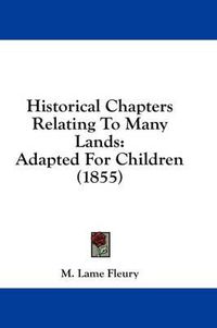 Cover image for Historical Chapters Relating to Many Lands: Adapted for Children (1855)