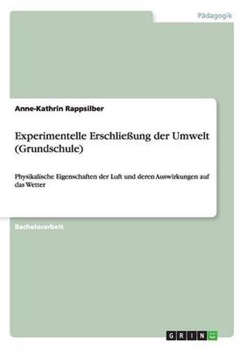 Cover image for Experimentelle Erschliessung der Umwelt (Grundschule): Physikalische Eigenschaften der Luft und deren Auswirkungen auf das Wetter