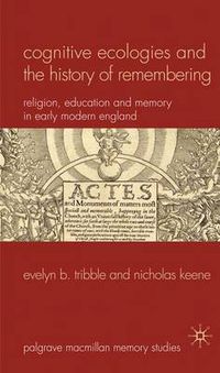 Cover image for Cognitive Ecologies and the History of Remembering: Religion, Education and Memory in Early Modern England