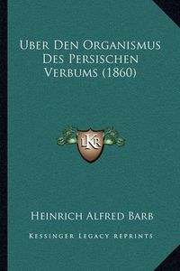 Cover image for Uber Den Organismus Des Persischen Verbums (1860)