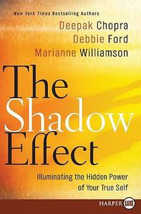 Cover image for The Shadow Effect: Illuminating the Hidden Power of Your True Self - Large Print Edition
