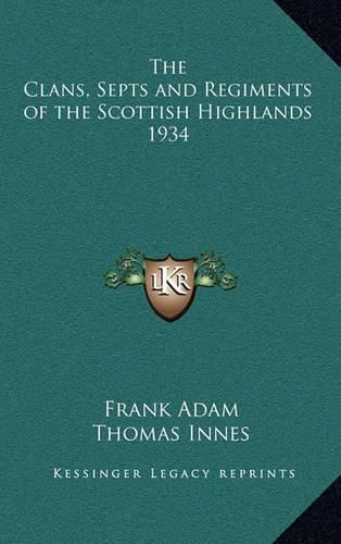 The Clans, Septs and Regiments of the Scottish Highlands 1934