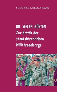 Cover image for Die Seelen rusten: Zur Kritik der staatskirchlichen Militarseelsorge