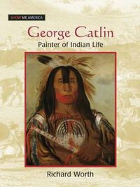 Cover image for George Catlin: Painter of Indian Life