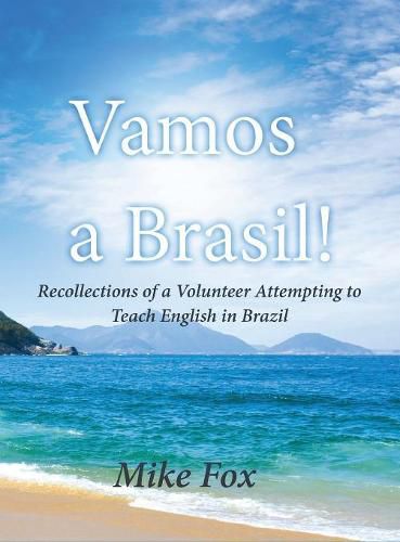 Cover image for Vamos a Brasil!: Recollections of a Volunteer Attempting to Teach English in Brazil